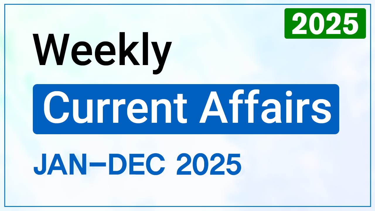 Weekly Current Affairs 2025