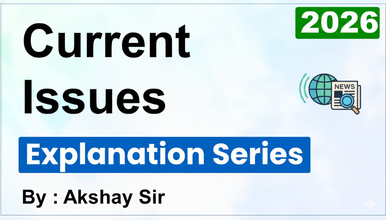 Current Issues Explanation Series by Akshay Sir
